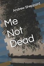 Me Not Dead