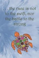 . . . the race is not to the swift, nor the battle to the strong