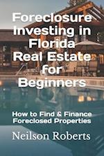 Foreclosure Investing in Florida Real Estate for Beginners: How to Find & Finance Foreclosed Properties 