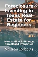 Foreclosure Investing in Texas Real Estate for Beginners: How to Find & Finance Foreclosed Properties 