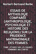 Essais de Mythologie Comparée (Anthropologie, Psychologie Et Histoire Des Religions) Sur La Prudence Matrimoniale Des Femmes