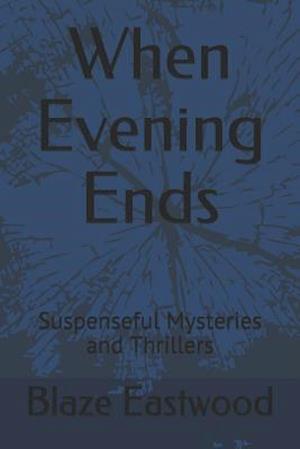 When Evening Ends: Suspenseful Mysteries and Thrillers