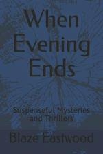 When Evening Ends: Suspenseful Mysteries and Thrillers 