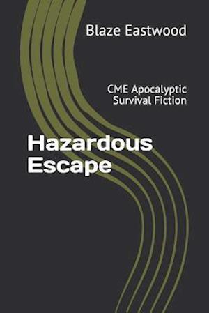 Hazardous Escape: CME Apocalyptic Survival Fiction