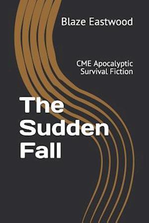 The Sudden Fall: CME Apocalyptic Survival Fiction