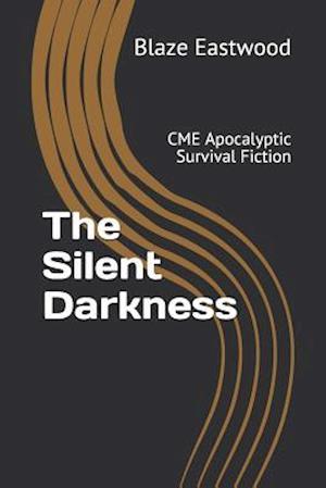 The Silent Darkness: CME Apocalyptic Survival Fiction