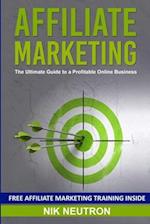 Affiliate Marketing: The Ultimate Guide to a Profitable Online Business 