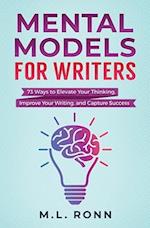 Mental Models for Writers: 73 Ways to Elevate Your Thinking, Improve Your Writing, and Capture Success 