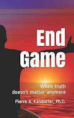 End Game: When truth doesn't matter anymore 