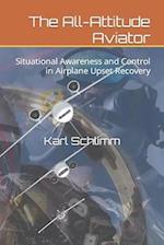 The All-Attitude Aviator: Situational Awareness and Control in Airplane Upset Recovery 