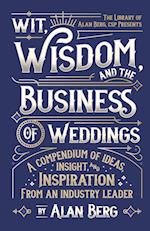 Wit, Wisdom and the Business of Weddings: A Compendium of Ideas, Insight and Inspiration from an Industry Leader 