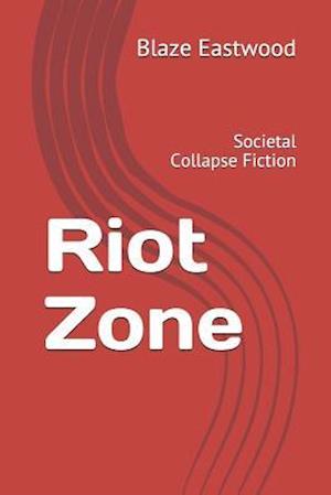 Riot Zone: Societal Collapse Fiction