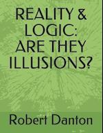 REALITY & LOGIC: ARE THEY ILLUSIONS? 