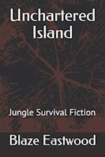 Unchartered Island: Jungle Survival Fiction 