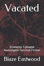 Vacated: Economic Collapse Apocalyptic Survival Fiction 