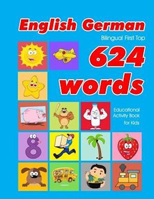 English - German Bilingual First Top 624 Words Educational Activity Book for Kids