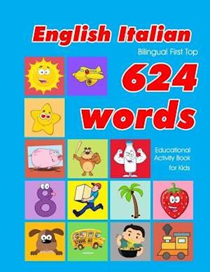 English - Italian Bilingual First Top 624 Words Educational Activity Book for Kids