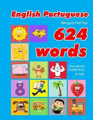 English - Portuguese Bilingual First Top 624 Words Educational Activity Book for Kids