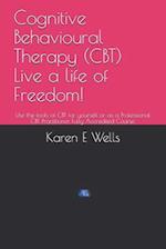 Cognitive Behavioural Therapy (CBT) Live a life of Freedom!
