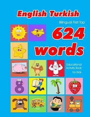 English - Turkish Bilingual First Top 624 Words Educational Activity Book for Kids