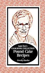 Aunt Dot's Cookbook Collection Pound Cake Recipes