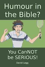 Humour in the Bible?: You canNOT be SERIOUS! 