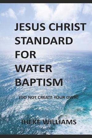 Jesus Christ Standard for Water Baptism