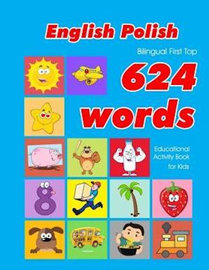 English - Polish Bilingual First Top 624 Words Educational Activity Book for Kids