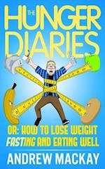 The Hunger Diaries, or:: How to Lose Weight Fasting and Eating Well 