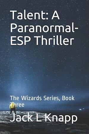 Talent: A Paranormal-ESP Thriller: The Wizards Series, Book Three