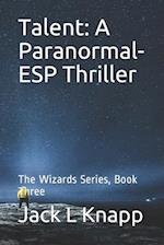 Talent: A Paranormal-ESP Thriller: The Wizards Series, Book Three 