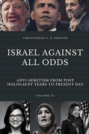 ISRAEL AGAINST ALL ODDS: Anti-Semitism From Post Holocaust Years to the Present Day