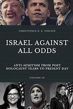 ISRAEL AGAINST ALL ODDS: Anti-Semitism From Post Holocaust Years to the Present Day 