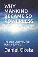 Why Mankind Became So Powerless