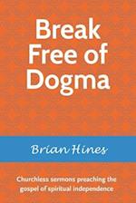 Break Free of Dogma