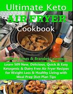 Ultimate Keto Air Fryer Cookbook: Learn 509 New, Delicious, Quick & Easy Ketogenic & Dairy Free Air Fryer Recipes for Weight Loss & Healthy Living wit
