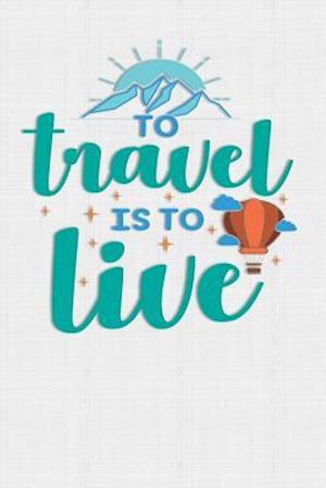 To Travel Is To Live