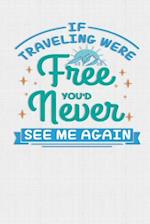 If Traveling Were Free You'd Never See Me Again