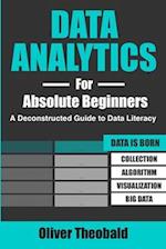 Data Analytics for Absolute Beginners: A Deconstructed Guide to Data Literacy : (Introduction to Data, Data Visualization, Business Intelligence & Mac