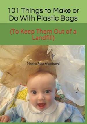 101 Things to Make or Do With Plastic Bags