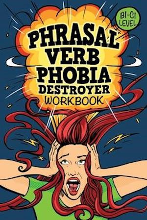 Phrasal Verb Phobia Destroyer Workbook