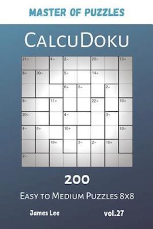 Master of Puzzles - CalcuDoku 200 Easy to Medium Puzzles 8x8 vol.27