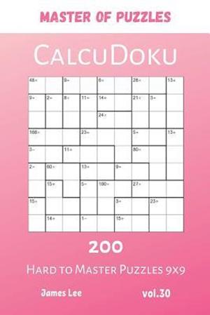 Master of Puzzles - CalcuDoku 200 Hard to Master Puzzles 9x9 vol.30