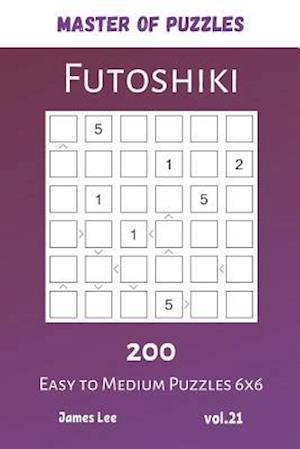 Master of Puzzles - Futoshiki 200 Easy to Medium Puzzles 6x6 vol.21