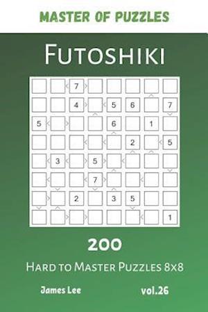 Master of Puzzles - Futoshiki 200 Hard to Master Puzzles 8x8 vol.26