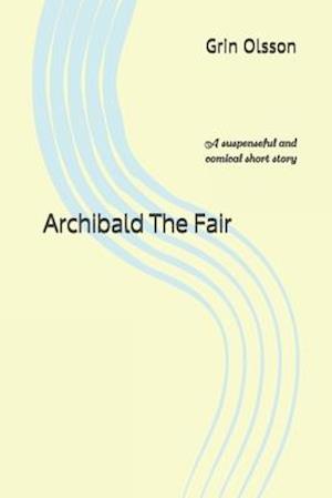 Archibald The Fair: A suspenseful and comical short story