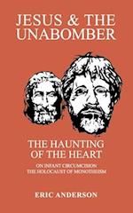 Jesus & the Unabomber: The Haunting of the Heart 
