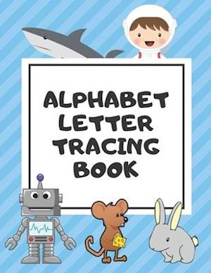 Alphabet Letter Tracing Book: Trace Letters Workbook Learn How to Write Alphabet Upper and Lower Case Practice For Kids Ages 3-5 Preschoolers Kinderga