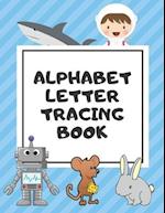 Alphabet Letter Tracing Book: Trace Letters Workbook Learn How to Write Alphabet Upper and Lower Case Practice For Kids Ages 3-5 Preschoolers Kinderga