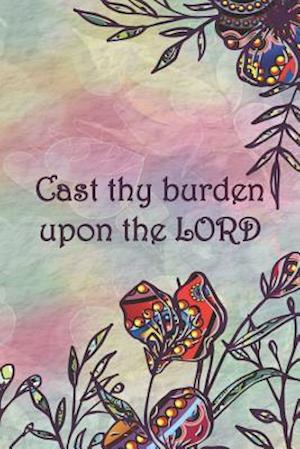 Cast thy burden upon the LORD